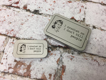 Load image into Gallery viewer, Notions Tin, I Crochet So I Don't Kill People