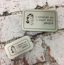 Load image into Gallery viewer, Notions Tin, I Crochet So I Don't Kill People