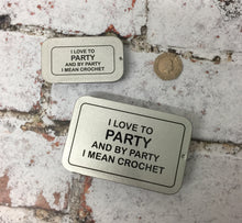 Load image into Gallery viewer, Notions Tin, I Like to Party and by Party I Mean Crochet