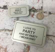 Load image into Gallery viewer, Notions Tin, I Like to Party and by Party I Mean Knit