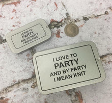 Load image into Gallery viewer, Notions Tin, I Like to Party and by Party I Mean Knit
