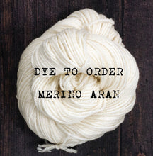 Load image into Gallery viewer, Dye to order - Merino Aran

