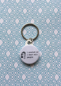 I Crochet So I don't Kill People Keyring, 25mm/1"