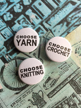 Load image into Gallery viewer, Choose Knitting, Yarn, Crochet Pinback Button Badge, 25mm
