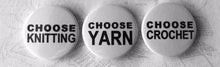 Load image into Gallery viewer, Choose Knitting, Yarn, Crochet Pinback Button Badge, 25mm
