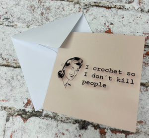 I Crochet So I Don’t Kill People, Greetings Card
