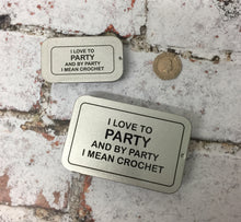 Load image into Gallery viewer, Notions Tin, I Like to Party and by Party I Mean Crochet
