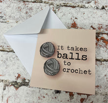 Load image into Gallery viewer, It Takes Balls to Crochet, Greetings Card
