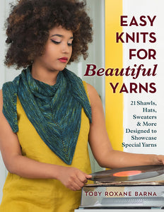 Easy Knits for Beautiful Yarns by Toby Roxanne Barna
