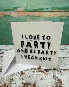 I Love to Party and by Party I Mean Knit, Greetings Card