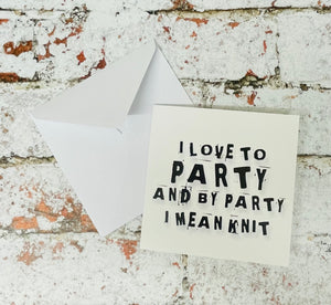 I Love to Party and by Party I Mean Knit, Greetings Card