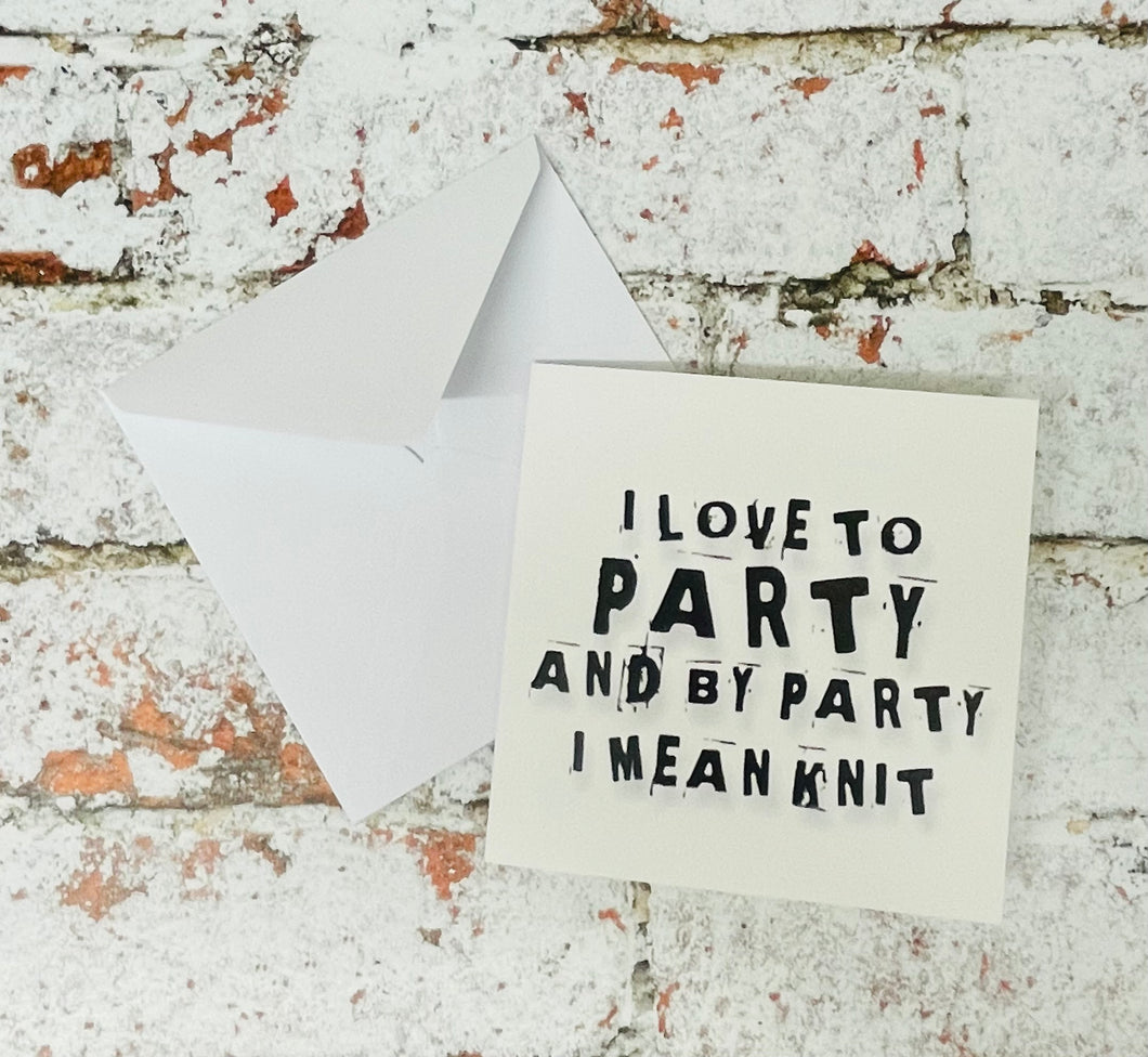 I Love to Party and by Party I Mean Knit, Greetings Card