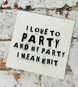 I Love to Party and by Party I Mean Knit, Greetings Card