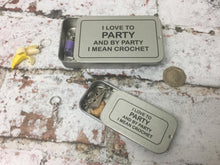 Load image into Gallery viewer, Notions Tin, I Like to Party and by Party I Mean Crochet
