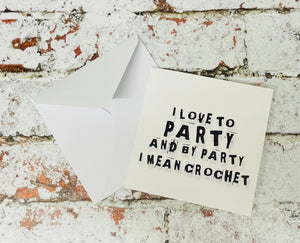 I Love to Party and by Party I Mean Crochet, Greetings Card